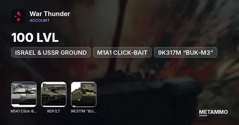 100 LVL | TOP TIER USA, GERMANY, ISRAEL & USSR GROUND | M1A1 CLICK‑BAIT | RDF/LT | 9K317M “BUK‑M3”
