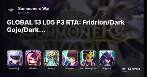 GLOBAL 13 LD5 P3 RTA:  Fridrion/Dark Gojo/Dark Yennefer/Giselle/Mookwol/Herteit/Wedjat/Pontos/Woonsa/Son Zhang Lao/Ragdoll/Lo