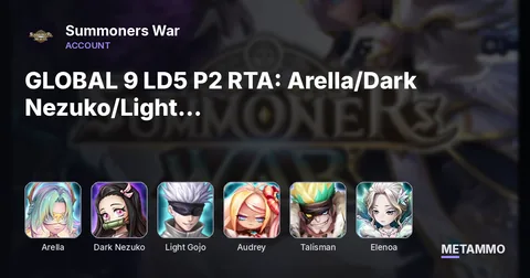 GLOBAL 9 LD5 P2 RTA: Arella/Dark Nezuko/Light Gojo/Audrey/Talisman/Celia/Neph/Elenoa/Son Zhang Lao