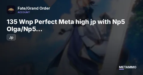 [ Jp ]  135 Wnp Perfect Meta high jp with Np5 Olga/Np5 sishtar/Np5 Mama