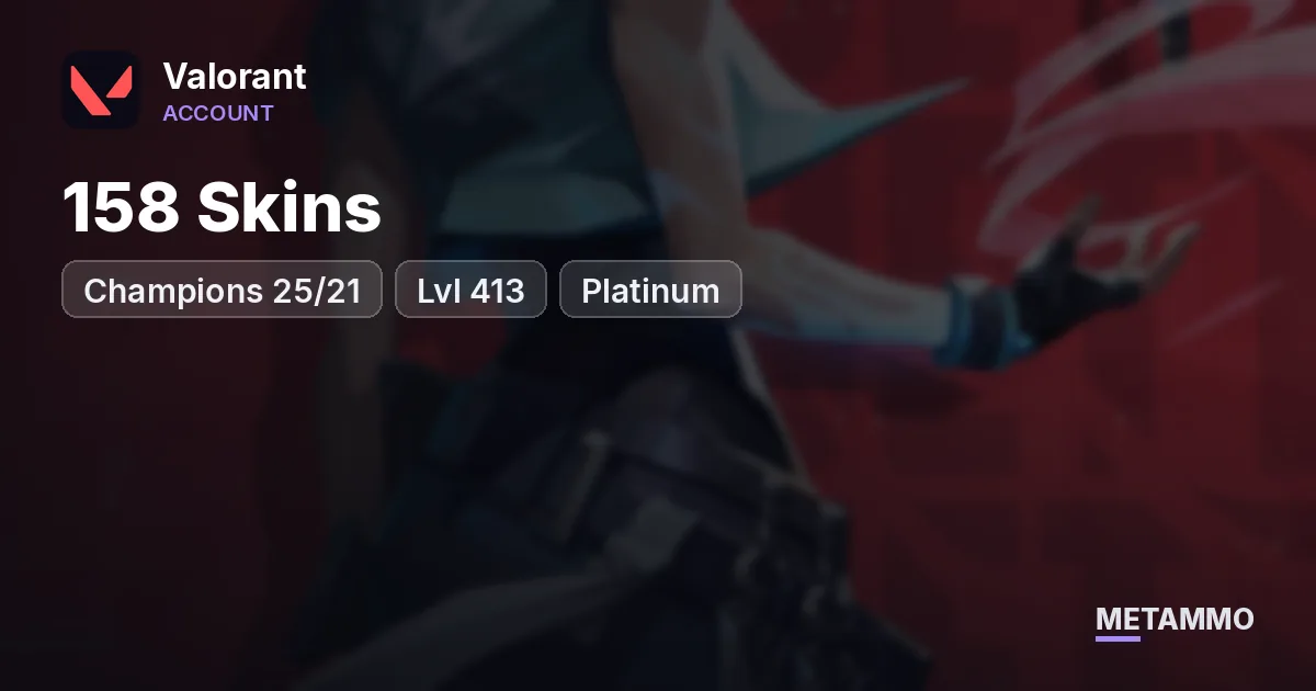 Champions 25/21 | 158 Skins | Lvl 413 | Platinum - Valorant account summary