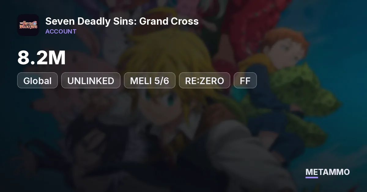 GLOBAL UNLINKED | 8.2M | MELI 5/6 | RE:ZERO | FF | KONOSUBA | 16 UR - Seven Deadly Sins: Grand Cross account summary