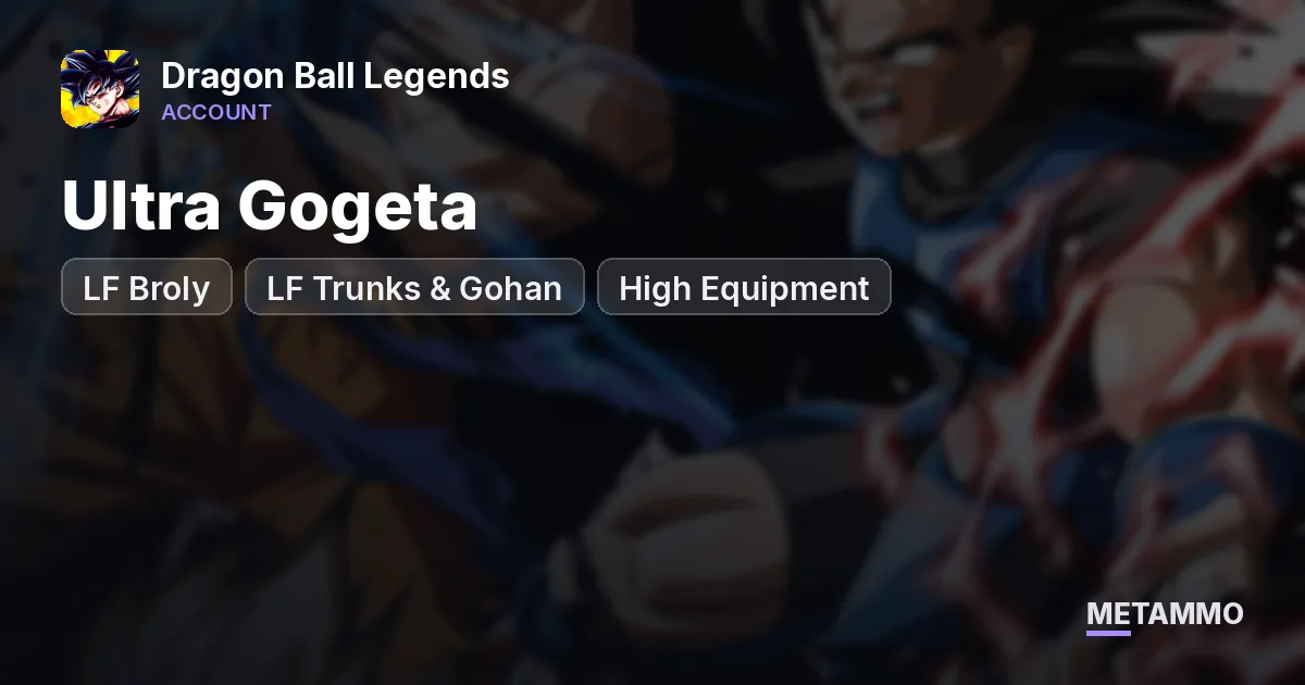 Ultra Gogeta | LF Broly | LF Trunks & Gohan | High Equipment - Dragon Ball Legends account summary