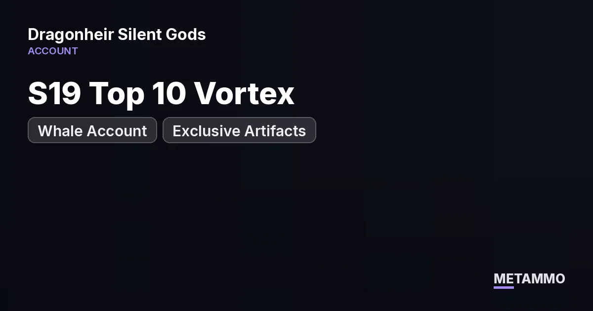 S19 Top 10 Vortex | Whale Account | Exclusive Artifacts - Dragonheir: Silent Gods account summary