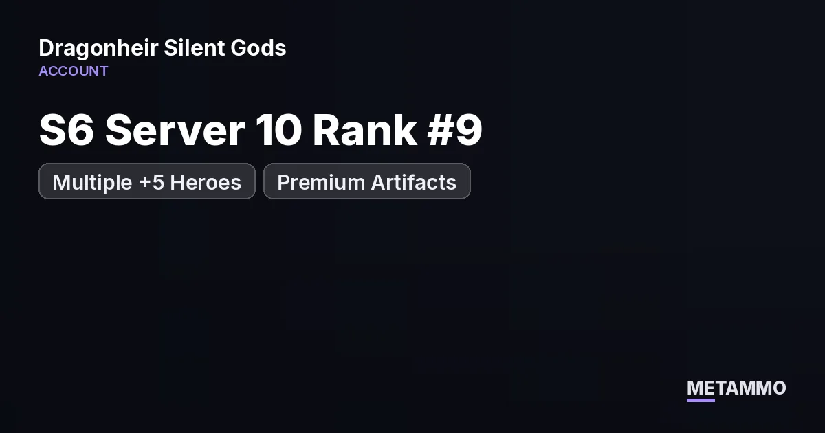 S6 Server 10 Rank #9 | Multiple +5 Heroes | Premium Artifacts - Dragonheir: Silent Gods account summary