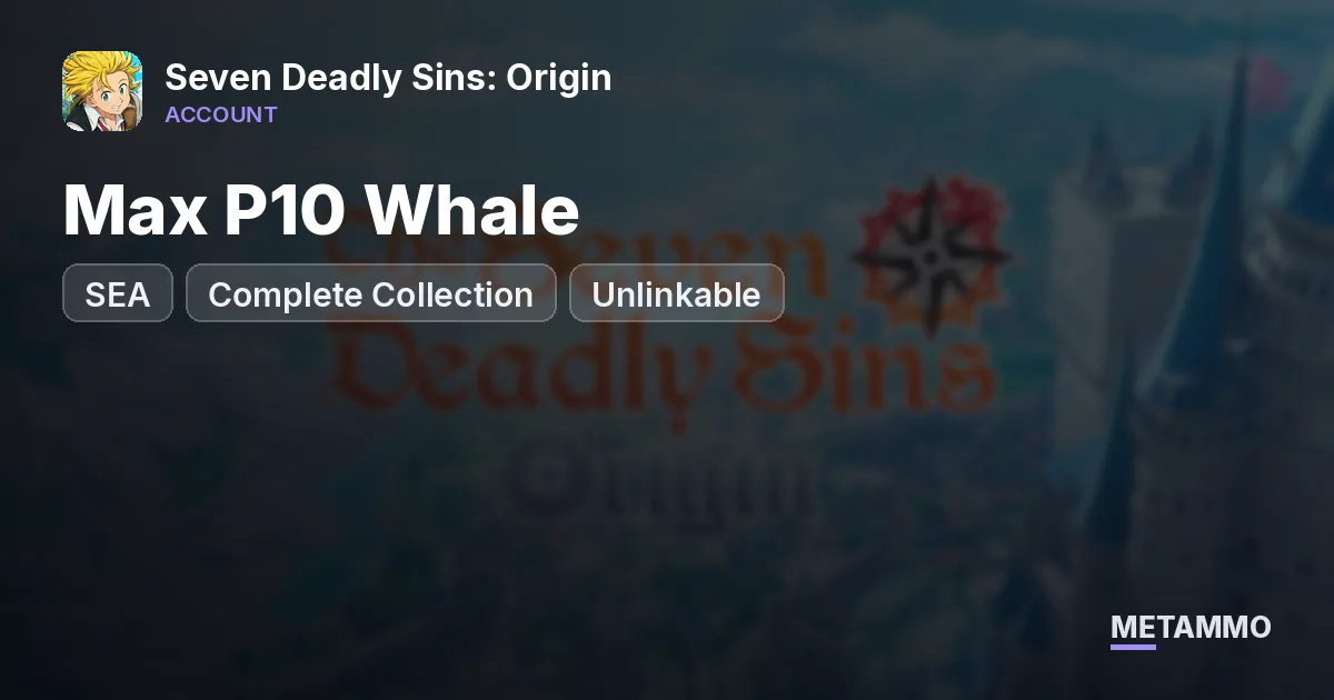 SEA Max P10 Whale | Complete Collection | Unlinkable - Seven Deadly Sins: Origin account summary