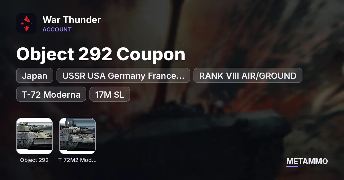 USSR USA Germany Japan France Sweden Israel - RANK VIII AIR/GROUND - Object 292 Coupon, T-72 Moderna - 17M SL, 2600 GE, 92 Da - War Thunder account summary
