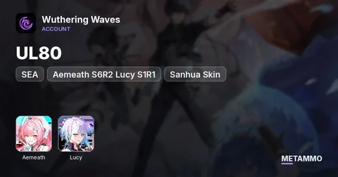 Aemeath S6R2 Lucy S1R1 | UL80 | Sanhua Skin | SEA