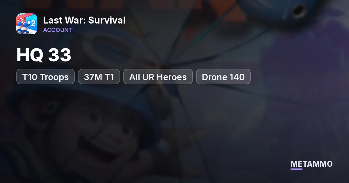 HQ 33 | T10 Troops | 37M T1 | All UR Heroes | Drone 140 - Last War: Survival account summary