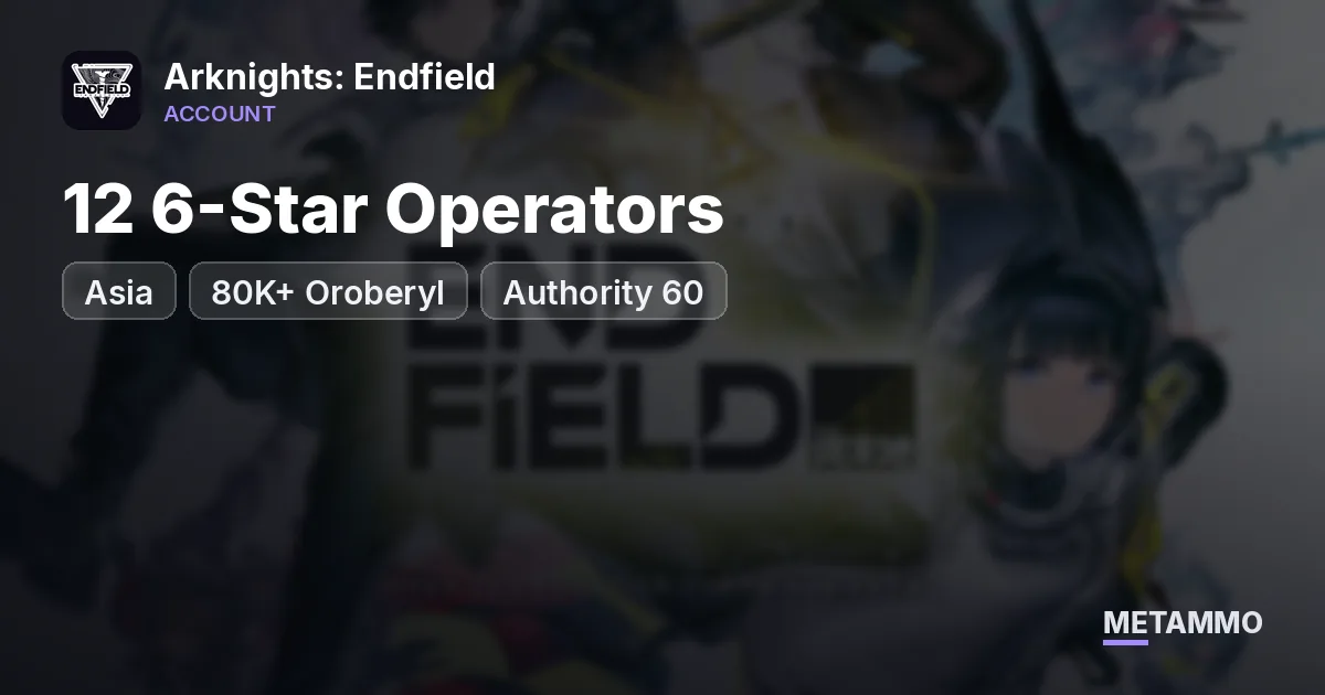 80K+ Oroberyl | Authority 60 | 12 6-Star Operators | Asia - Arknights: Endfield account summary