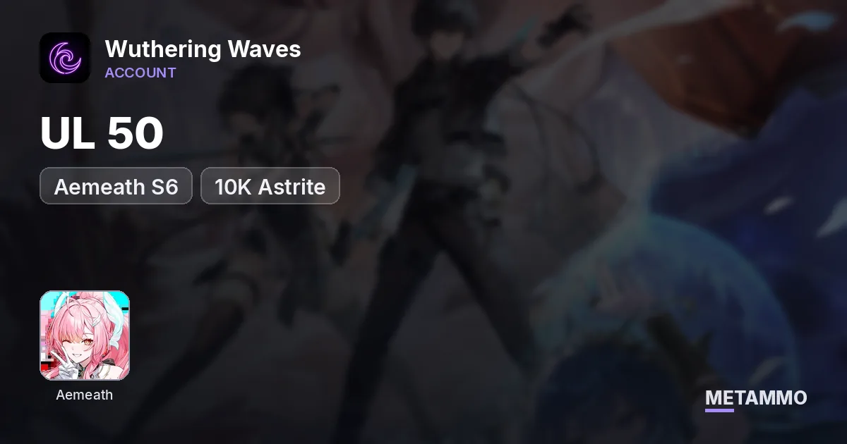 UL 50 | Aemeath S6 | 10K Astrite - Wuthering Waves account summary