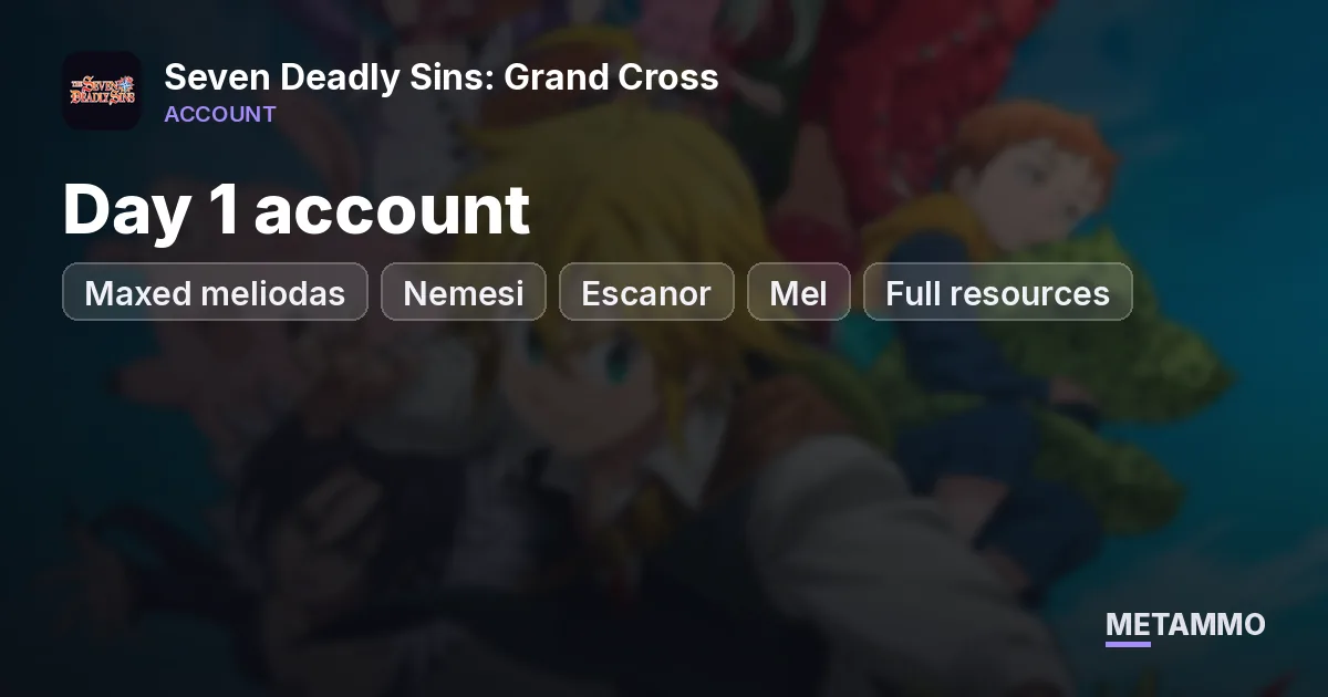Day 1 account | Maxed meliodas | Nemesi | Ban | Escanor | Mel | Full resources - Seven Deadly Sins: Grand Cross account summary