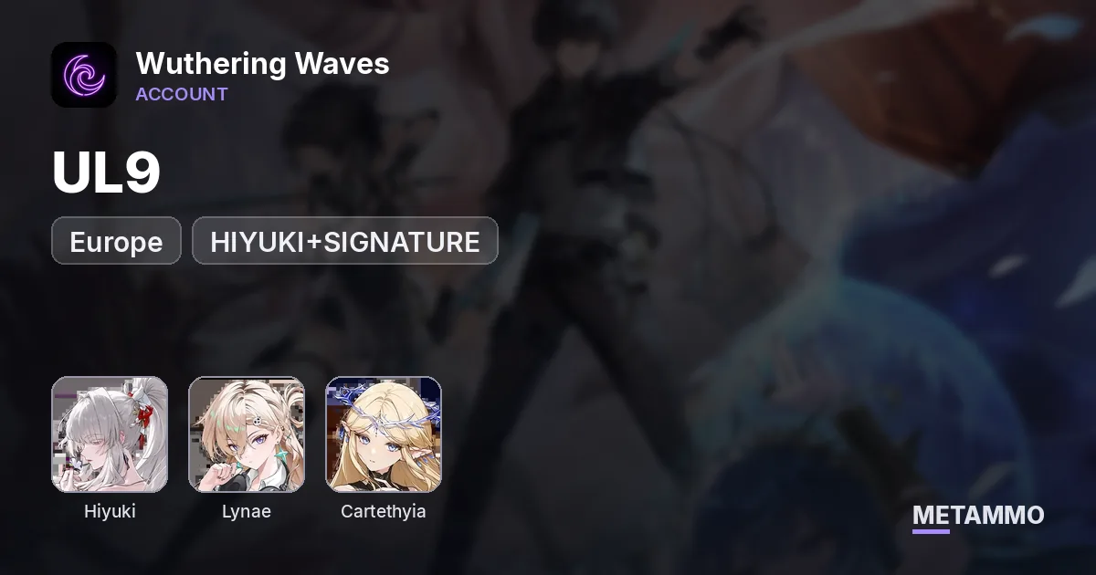 EU, UL9, STARTER ACCOUNT, HIYUKI+SIGNATURE, LYNAE, CARTETHYIA - Wuthering Waves account summary
