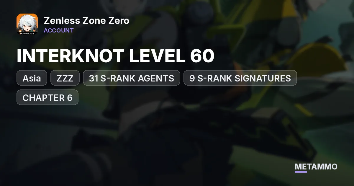 ZZZ ASIA | INTERKNOT LEVEL 60 | 31 S-RANK AGENTS | 9 S-RANK SIGNATURES | CHAPTER 6 - Zenless Zone Zero account summary