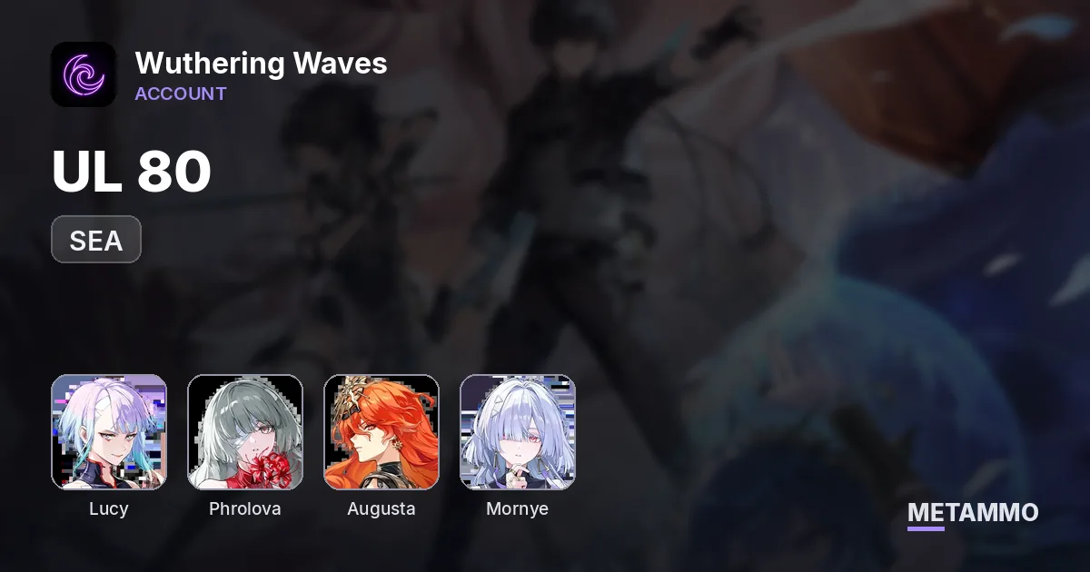 UL 80 SEA | Zanaci/Lucy | RC6 Phrolova/RC3 Augusta/RC2 Mornye/RC1 - Wuthering Waves account summary