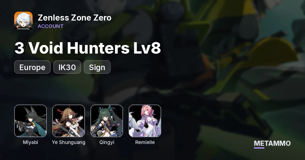 EU IK30 | 3 Void Hunters Lv8 | Miyabi + Sign | Ye Shunguang + Sign | Qingyi + Sign | Remielle - Zenless Zone Zero account summary