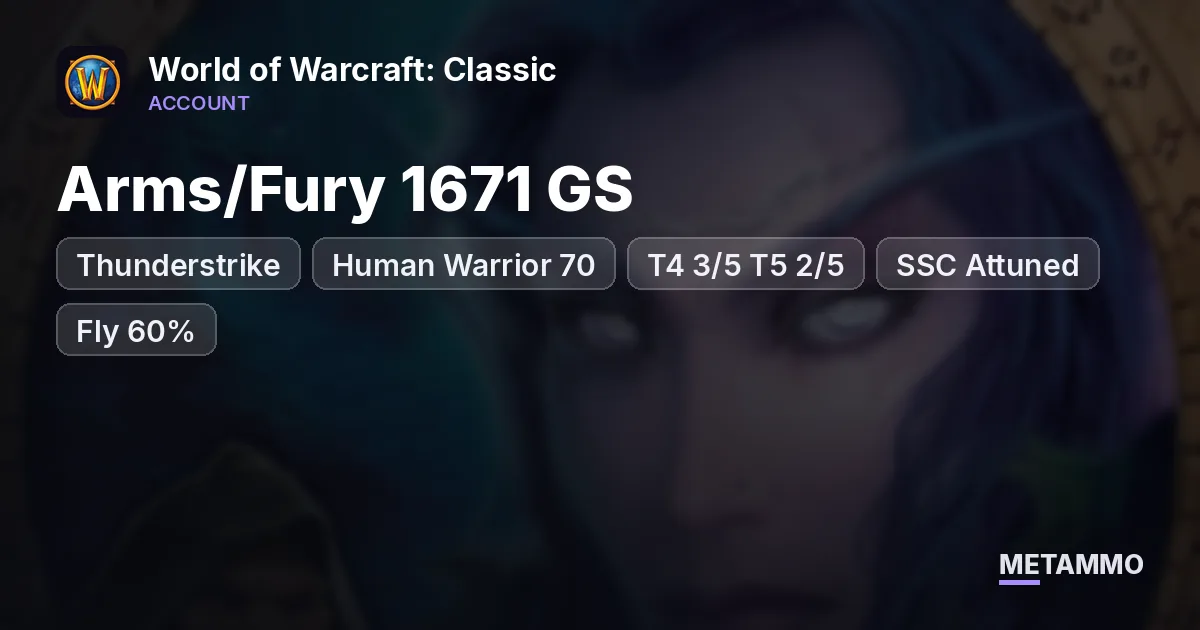 Thunderstrike - Human Warrior 70 ■ Arms/Fury 1671 GS ■ T4 3/5 T5 2/5 ■ SSC Attuned ■ Fly 60% - World of Warcraft: Classic account summary