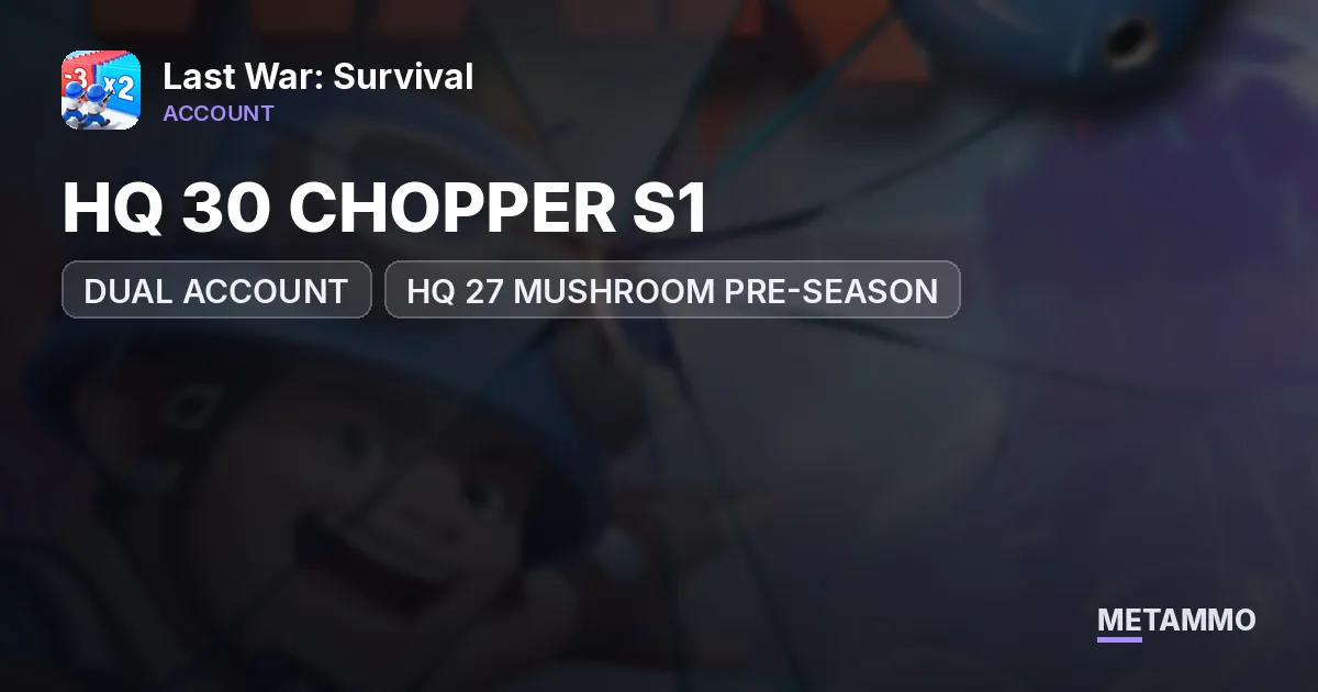 DUAL ACCOUNT | HQ 30 CHOPPER S1 | HQ 27 MUSHROOM PRE-SEASON - Last War: Survival account summary