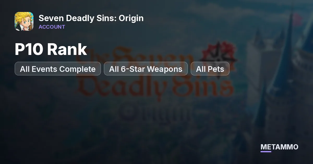 P10 Rank | All Events Complete | All 6-Star Weapons | All Pets - Seven Deadly Sins: Origin account summary