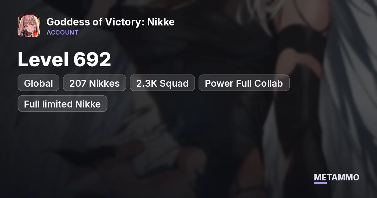 Level 692 Global | 207 Nikkes| 2.3K Squad | Power Full Collab | Full limited Nikke | Favorite Item: 18/21 - Goddess of Victory: Nikke account summary