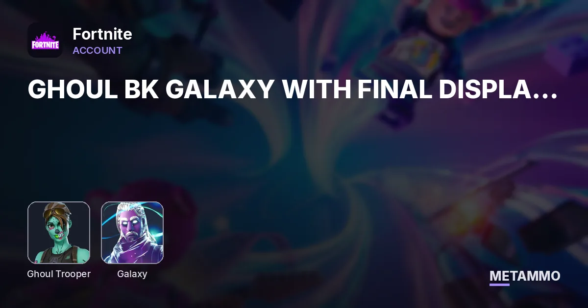 GHOUL BK GALAXY WITH FINAL DISPLAY NAME - Fortnite account summary