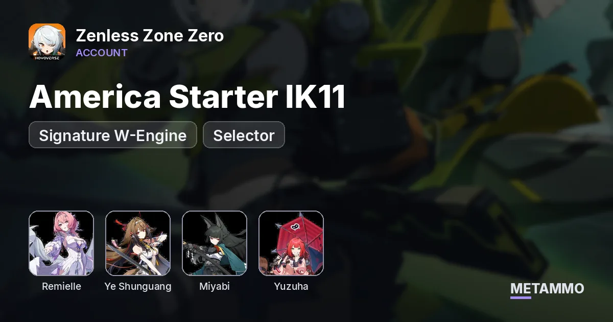America Starter IK11 | Remielle + Ye Shunguang + Signature W-Engine | Miyabi + Yuzuha | Selector - Zenless Zone Zero account summary
