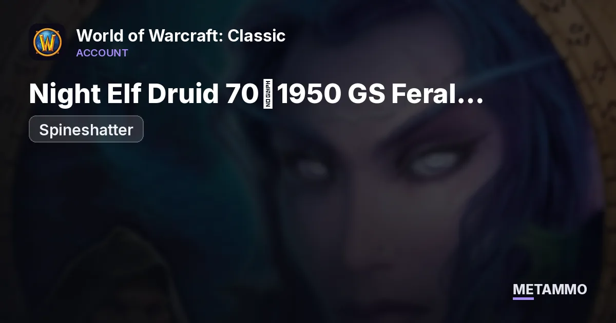 Spineshatter - Night Elf Druid 70◈1950 GS Feral Tank◈5/5 T5 BiS◈ - World of Warcraft: Classic account summary