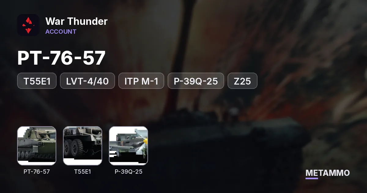 PT-76-57 | T55E1 | LVT-4/40 | ITP M-1 | P-39Q-25 | Z25 | Voroshilov - War Thunder account summary