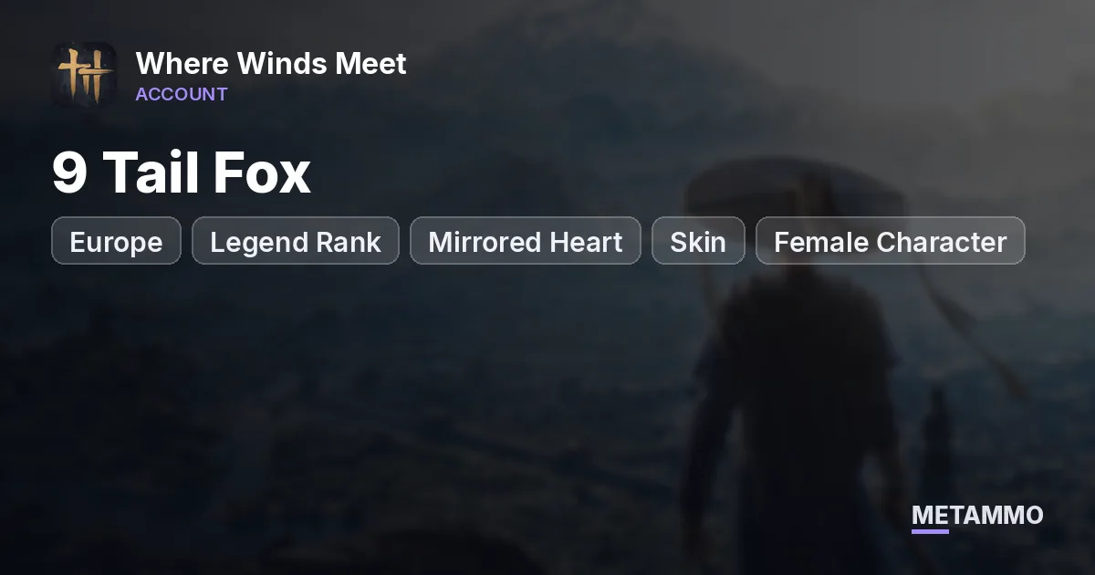 EU Legend Rank | 9 Tail Fox (Mirrored Heart) Skin | Female Character - Where Winds Meet account summary