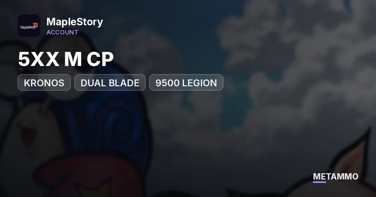 KRONOS | 5XX M CP | DUAL BLADE | 9500 LEGION - MapleStory account summary