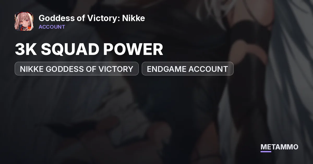 NIKKE GODDESS OF VICTORY | ENDGAME ACCOUNT | 3K SQUAD POWER - Goddess of Victory: Nikke account summary