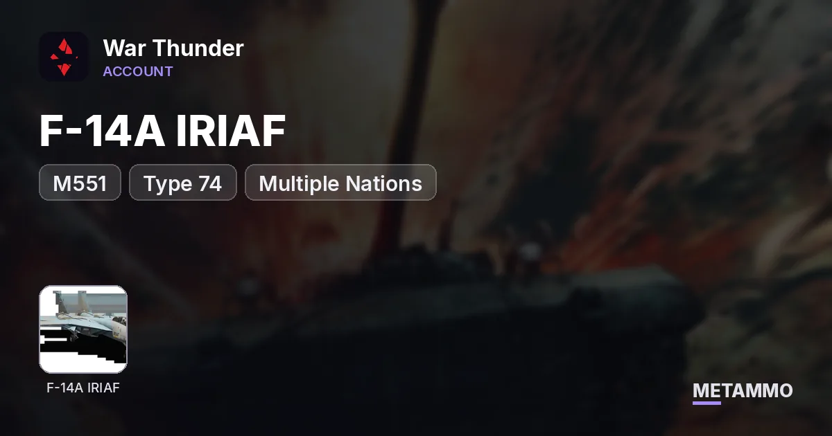 F-14A IRIAF | M551 | Type 74 | Multiple Nations - War Thunder account summary