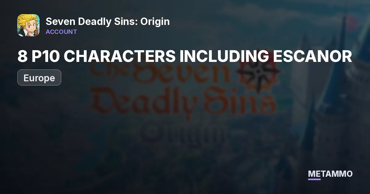 EU, WHALE ACCOUNT, 8 P10 CHARACTERS INCLUDING ESCANOR, ELIZABETH, MERLIN, GOWTHER, DERIERI, DIANE, GUILA AND MANNIE - Seven Deadly Sins: Origin account summary