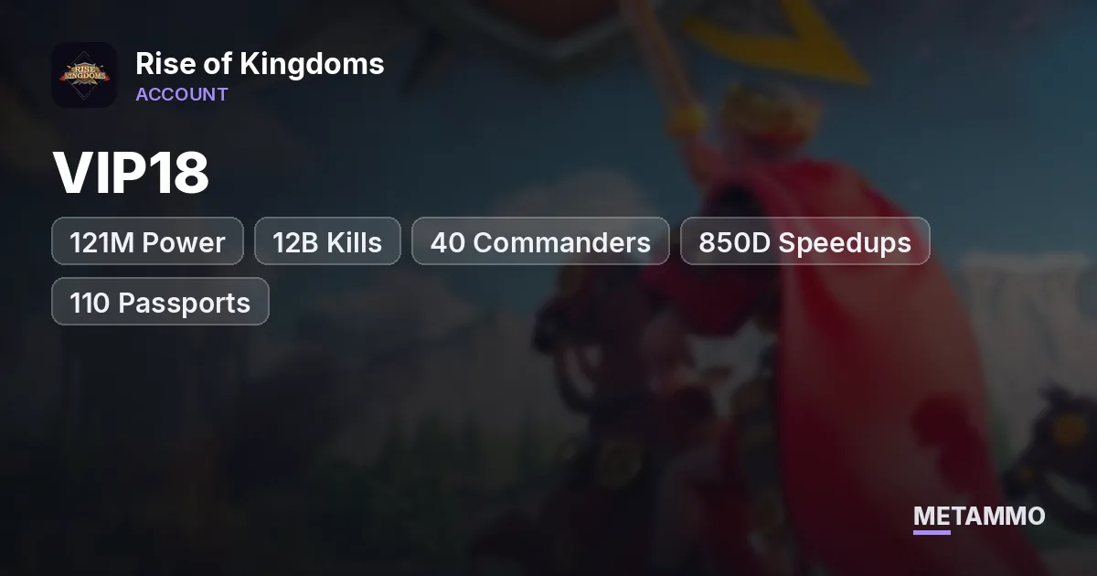 VIP18 | 121M Power | 12B Kills | 40 Commanders | 850D Speedups | 110 Passports | 1, Heads | 11B RSS - Rise of Kingdoms account summary