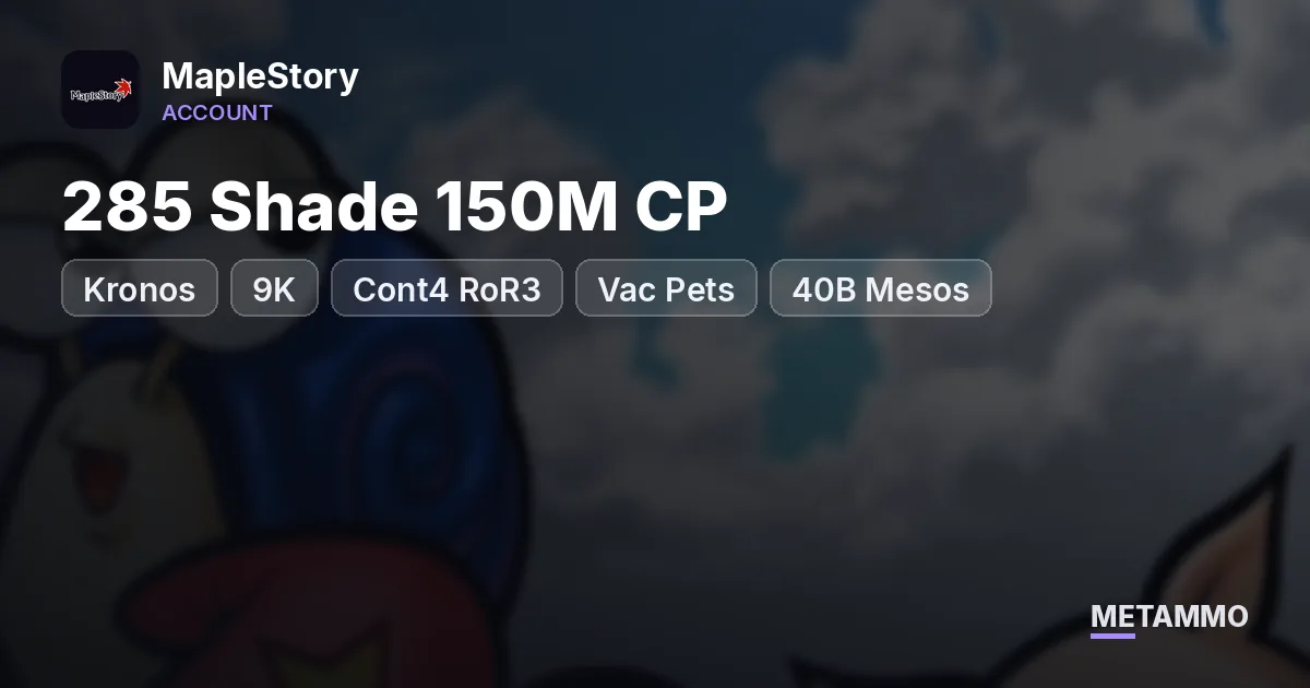 Kronos | 285 Shade 150M CP | 9K | Cont4 RoR3 | Vac Pets | 40B Mesos | 4x 26X+ Mules - MapleStory account summary