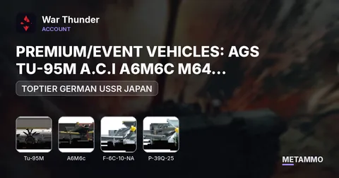 TOPTIER GERMAN USSR JAPAN | PREMIUM/EVENT VEHICLES: AGS TU-95M A.C.I A6M6C M64 F-6C-10-NA P-39Q-25