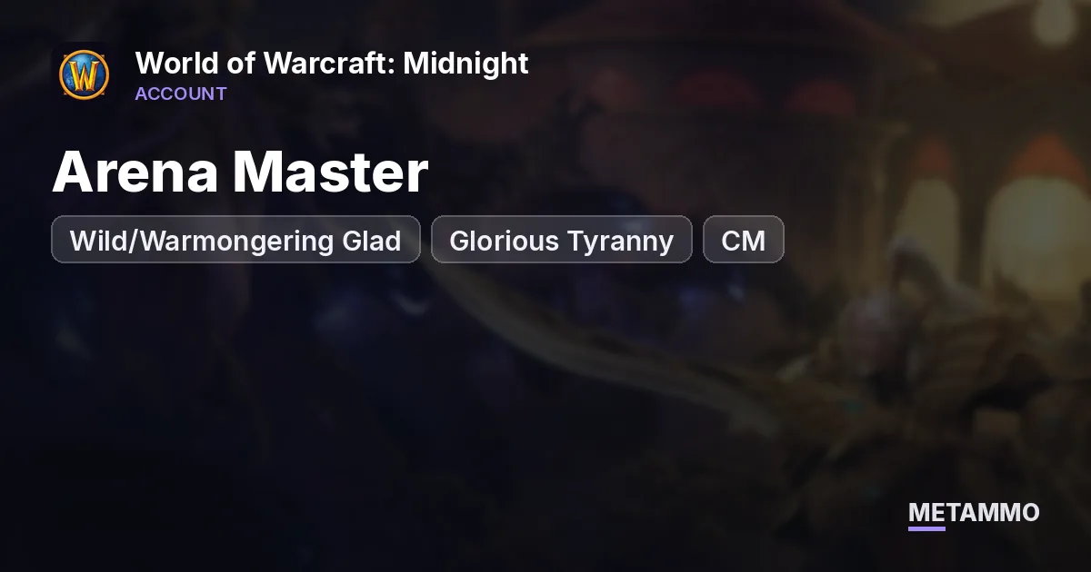 Arena Master | Wild/Warmongering Glad | Glorious Tyranny | CM - World of Warcraft: Midnight account summary