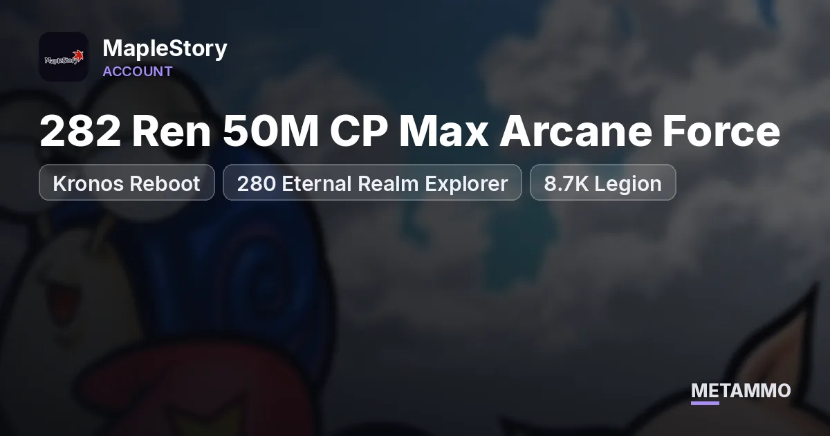 Kronos Reboot | 280 Eternal Realm Explorer | 282 Ren 50M CP Max Arcane Force | 8.7K Legion - MapleStory account summary