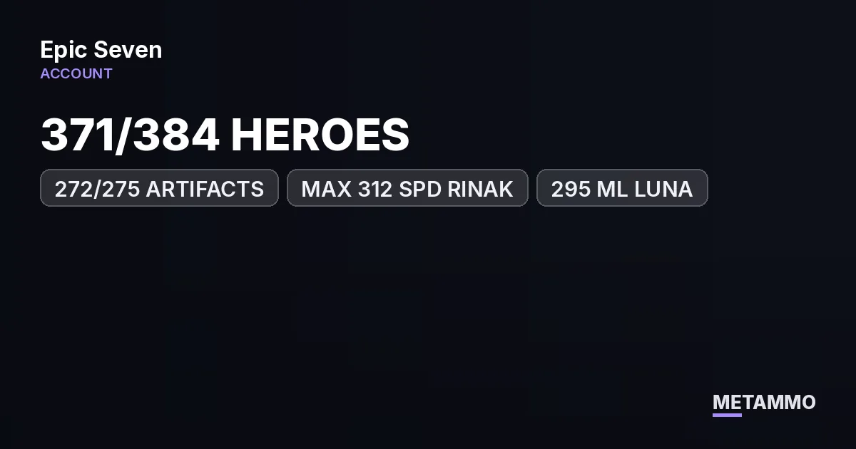371/384 HEROES | 272/275 ARTIFACTS | MAX 312 SPD RINAK | 295 ML LUNA | PVE/PVP READY - Epic Seven account summary