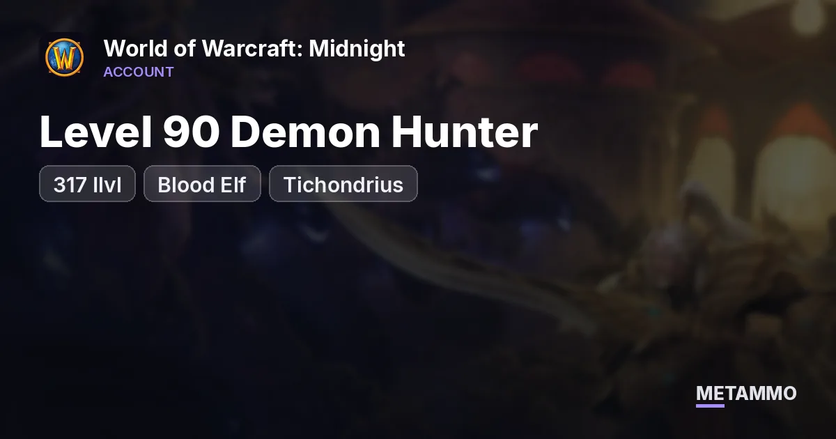 Level 90 Demon Hunter | 317 Ilvl | Blood Elf | Tichondrius - World of Warcraft: Midnight account summary