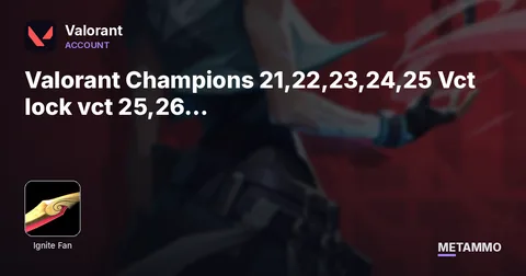 Valorant Champions 21,22,23,24,25 Vct lock vct 25,26 arcane 1,2 ignite fan 5 years beta