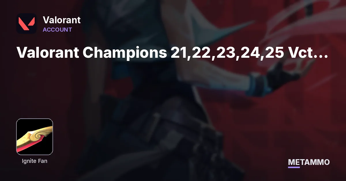 Valorant Champions 21,22,23,24,25 Vct lock vct 25,26 arcane 1,2 ignite fan 5 years beta - Valorant account summary
