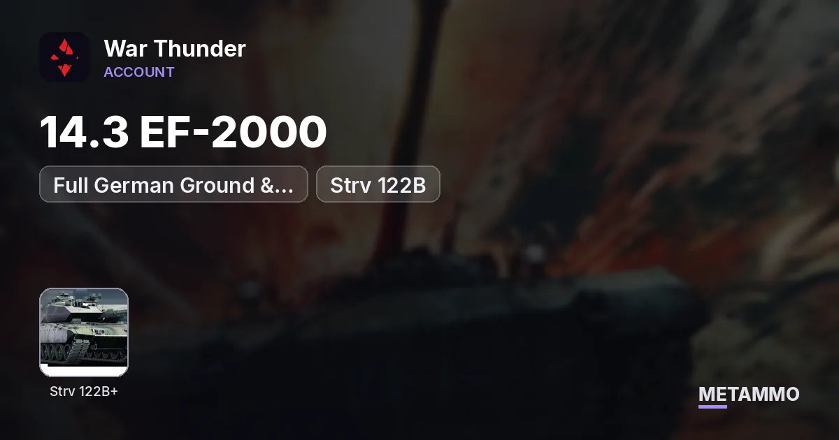 14.3 EF-2000 | Full German Ground & Helicopter Trees | Strv 122B+ - War Thunder account summary