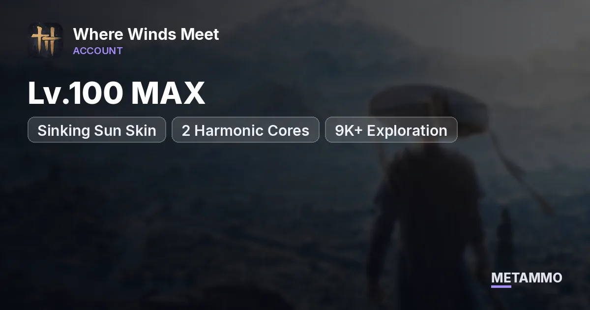 Lv.100 MAX | Sinking Sun Skin | 2 Harmonic Cores | 9K+ Exploration - Where Winds Meet account summary