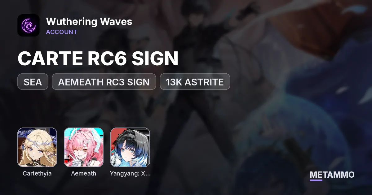 SEA | CARTE RC6 SIGN | AEMEATH RC3 SIGN | XUANLING BIS | 13K ASTRITE - Wuthering Waves account summary