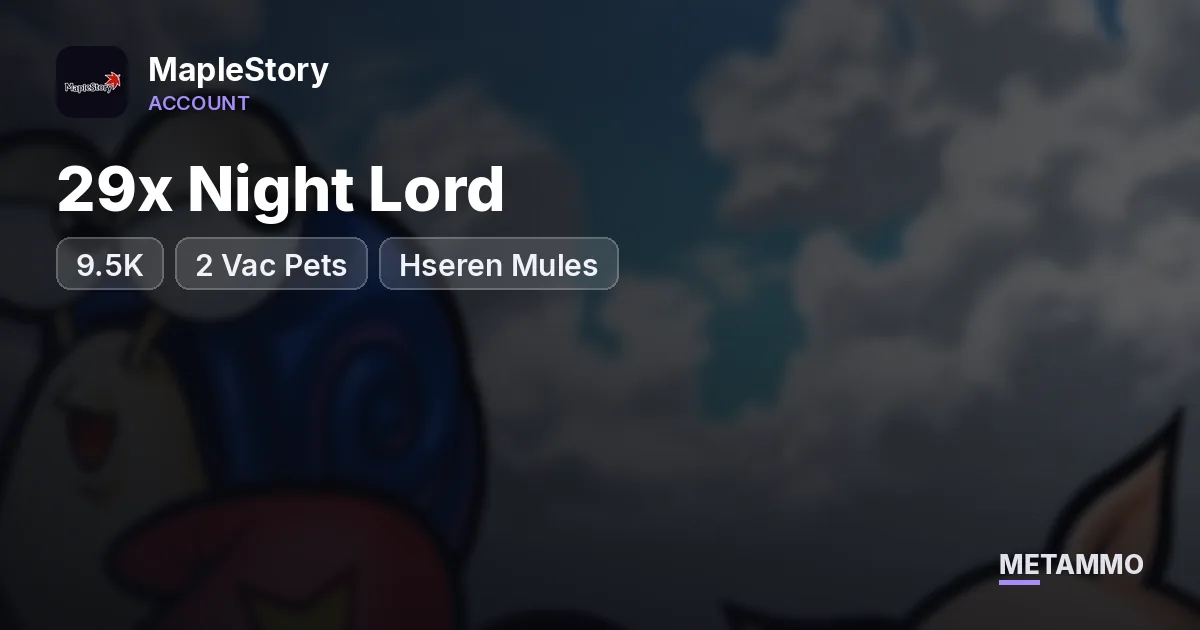 29x Night Lord | 9.5K | 2 Vac Pets | Hseren Mules - MapleStory account summary