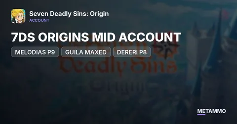7DS ORIGINS MID ACCOUNT | MELODIAS P9 | GUILA MAXED | DERERI P8