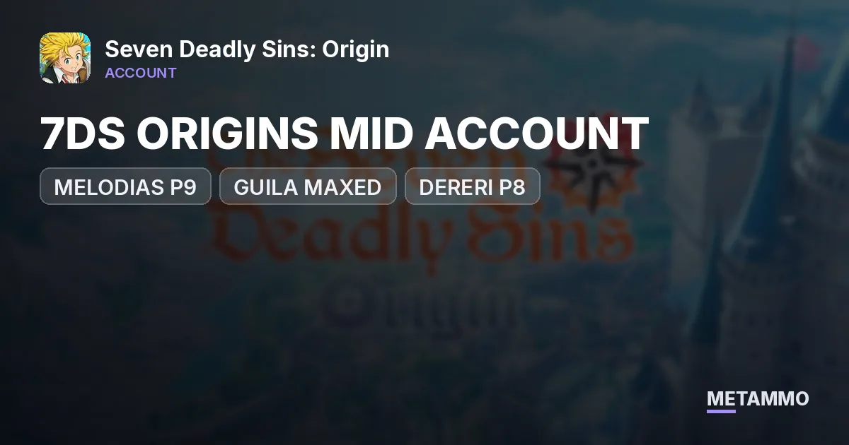 7DS ORIGINS MID ACCOUNT | MELODIAS P9 | GUILA MAXED | DERERI P8 - Seven Deadly Sins: Origin account summary