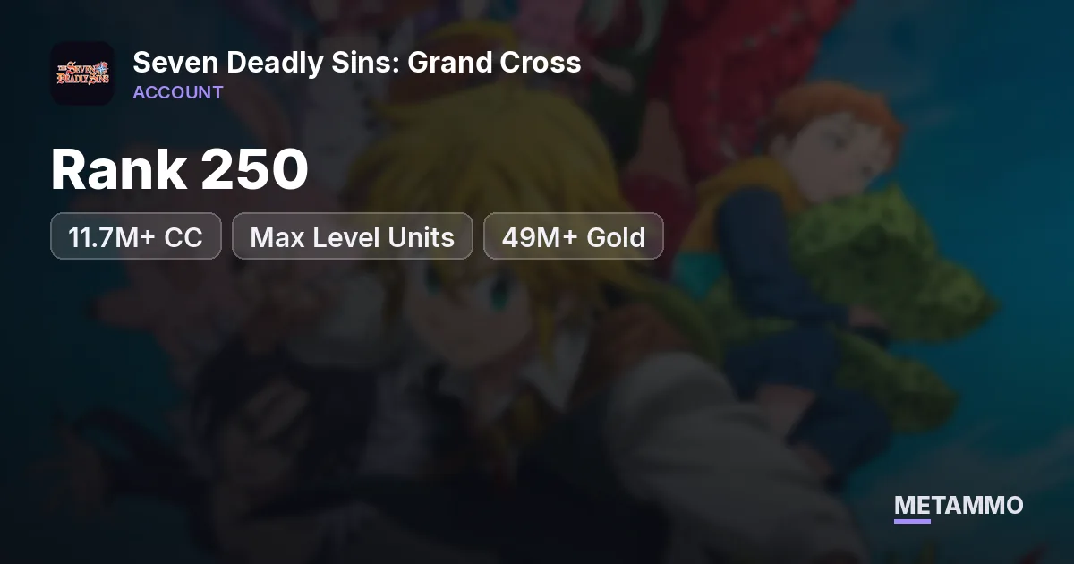 11.7M+ CC | Rank 250 | Max Level Units | 49M+ Gold - Seven Deadly Sins: Grand Cross account summary