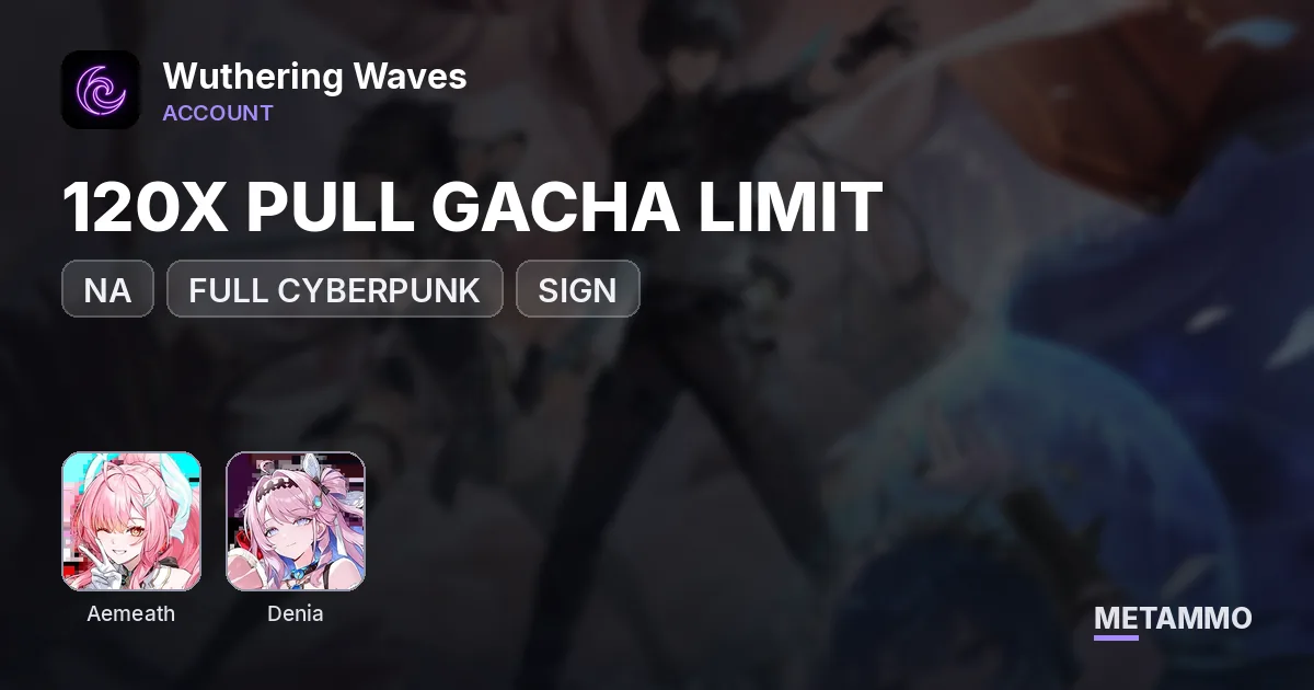 NA | FULL CYBERPUNK + SIGN | AEMETH | DENIA | 120X PULL GACHA LIMIT - Wuthering Waves account summary